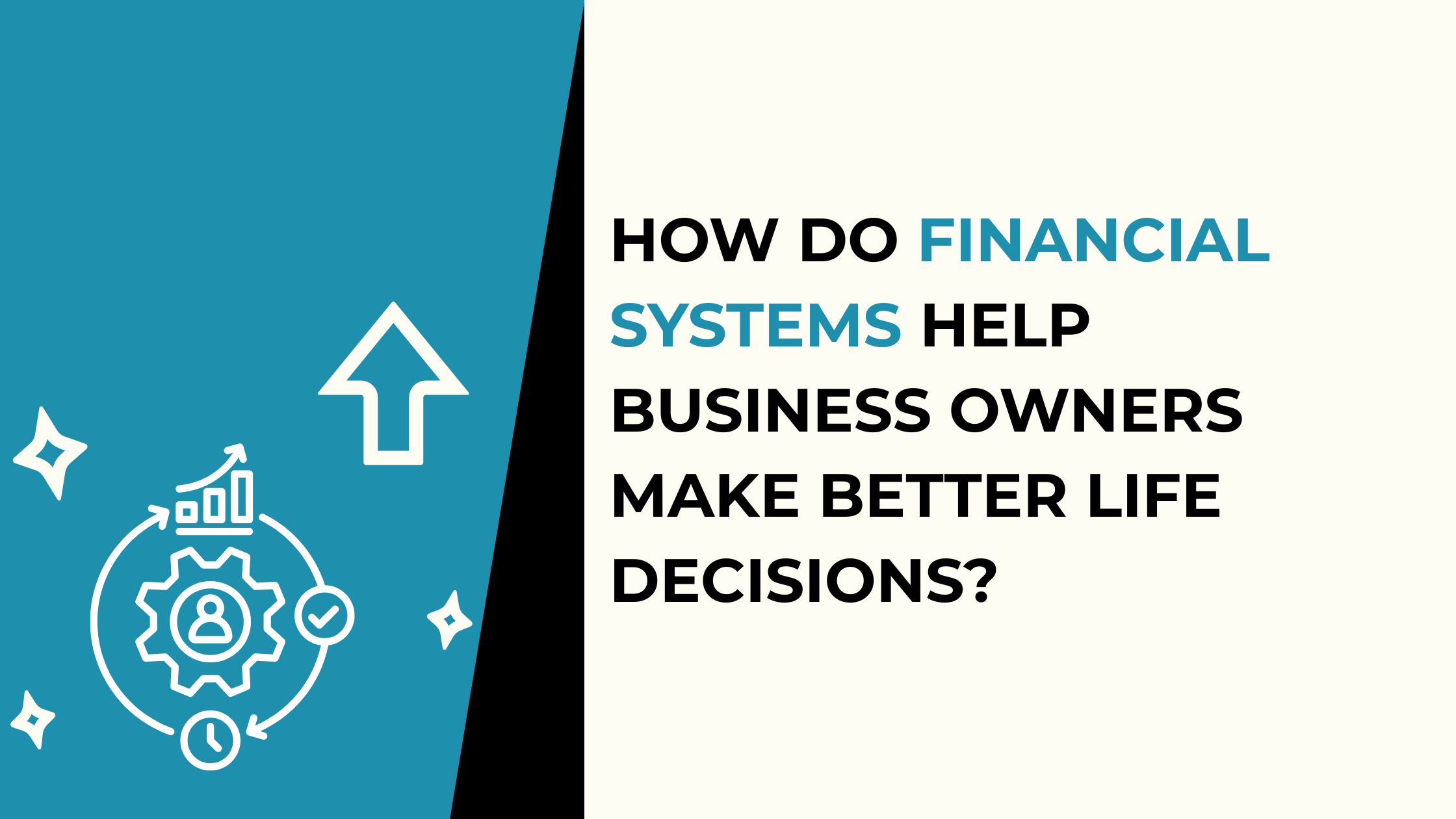 How Do Financial Systems Help Business Owners Make Better Life Decisions?
